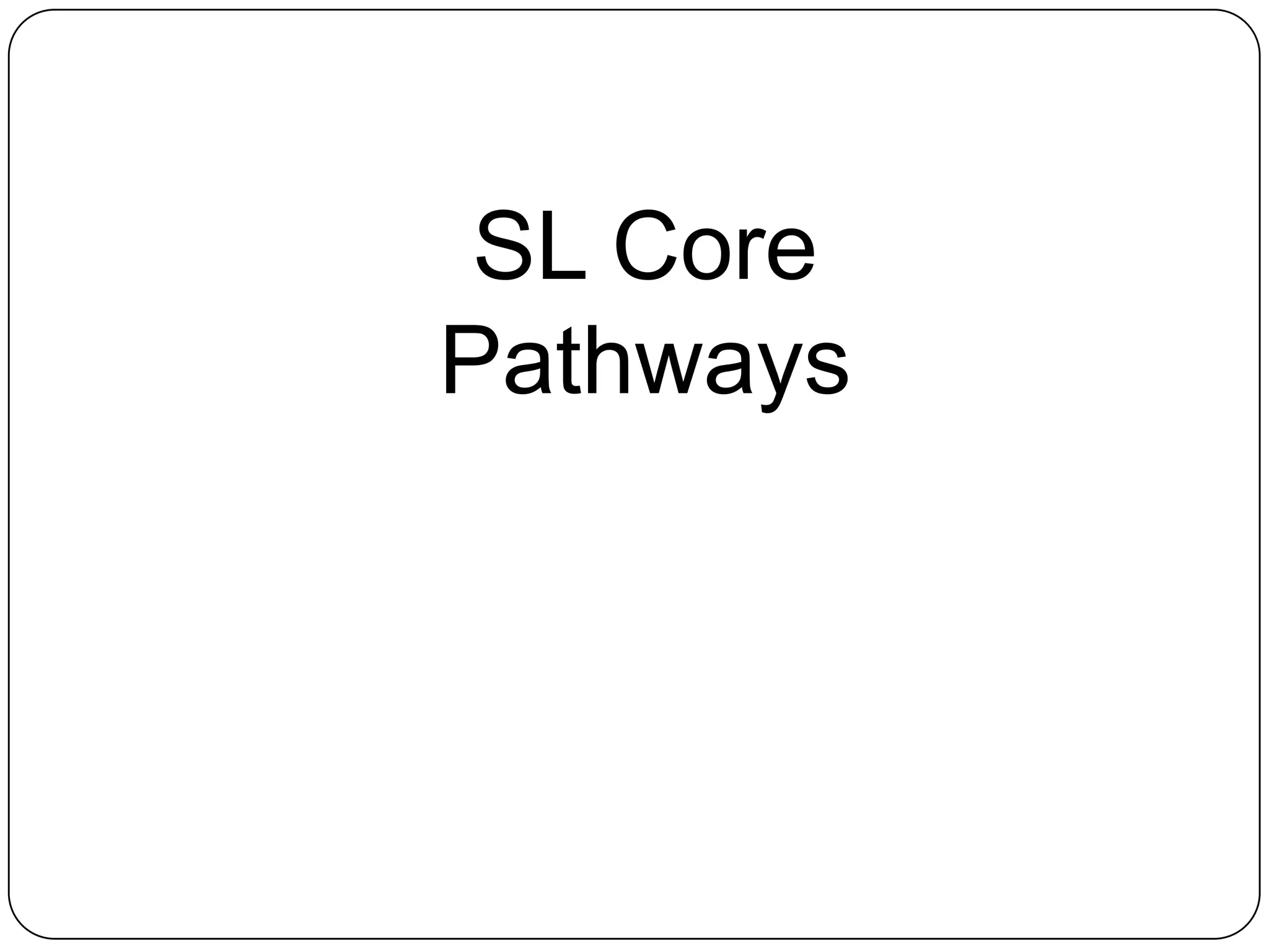 SL Core
Pathways
 