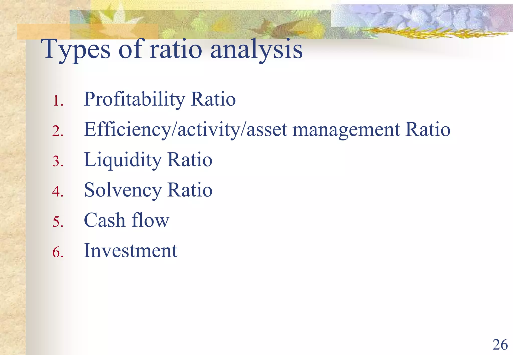 26Types of ratio analysisProfitability RatioEfficiency/activity/asset management RatioLiquidity RatioSolvency RatioCash flowInvestment