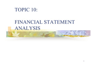 1 TOPIC 10: FINANCIAL STATEMENT ANALYSIS 