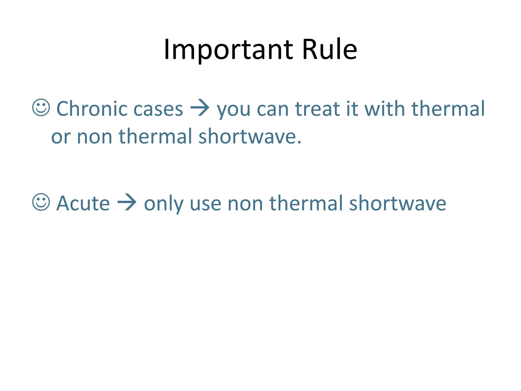 Important Rule
 Chronic cases  you can treat it with thermal
or non thermal shortwave.
 Acute  only use non thermal shortwave
 