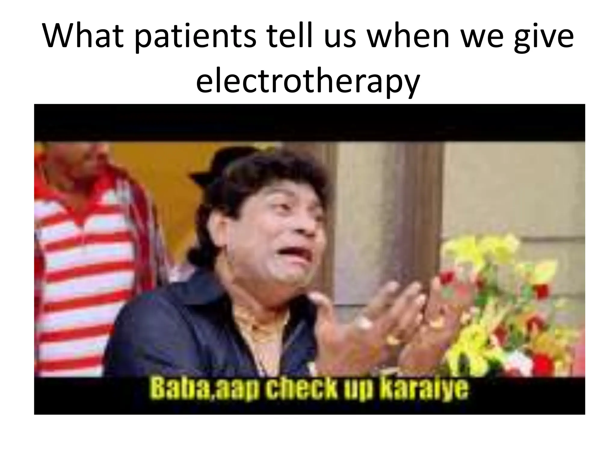 What patients tell us when we give
electrotherapy
 