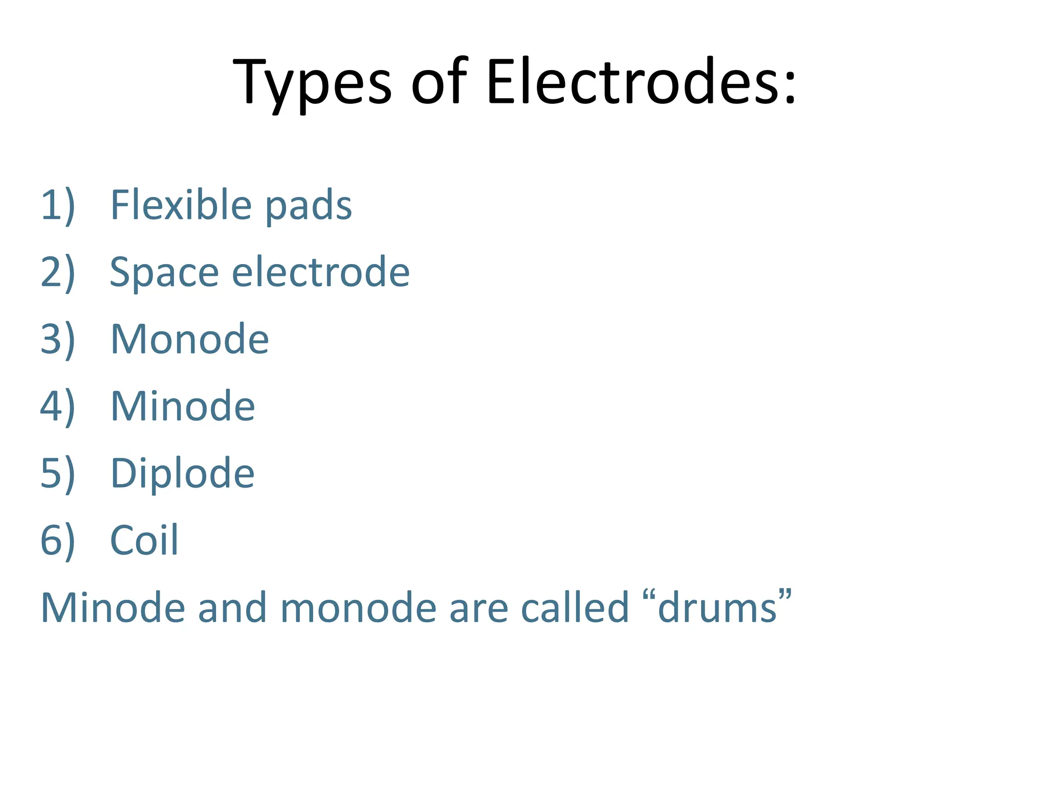Types of Electrodes:
1) Flexible pads
2) Space electrode
3) Monode
4) Minode
5) Diplode
6) Coil
Minode and monode are called “drums”
 