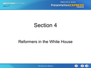 Chapter 25 Section 1
The Cold War Begins
Section 1
The Drive for Reform
Section 4
Reformers in the White House
 