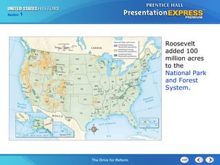 Chapter 25 Section 1
The Cold War Begins
Section 1
The Drive for Reform
Roosevelt
added 100
million acres
to the
National Park
and Forest
System.
 