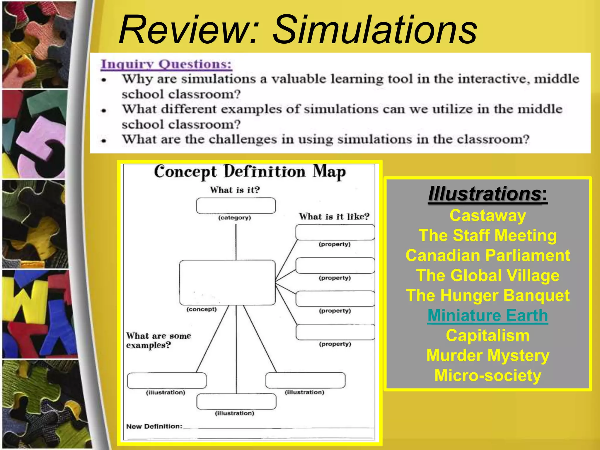 Review: Simulations
Illustrations:
Castaway
The Staff Meeting
Canadian Parliament
The Global Village
The Hunger Banquet
Miniature Earth
Capitalism
Murder Mystery
Micro-society