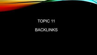1
TOPIC 11
BACKLINKS
 