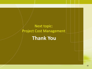Thank You
Next topic:
Project Cost Management
41
 