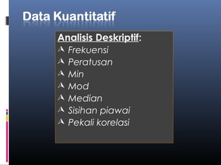 Analisis Deskriptif:
   Frekuensi
   Peratusan
   Min
   Mod
   Median
   Sisihan piawai
   Pekali korelasi
 