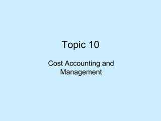 Topic 10 Cost Accounting and Management 