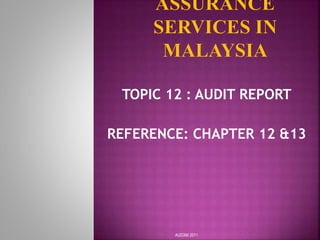 TOPIC 12 : AUDIT REPORT
REFERENCE: CHAPTER 12 &13
AUD390 2011
 