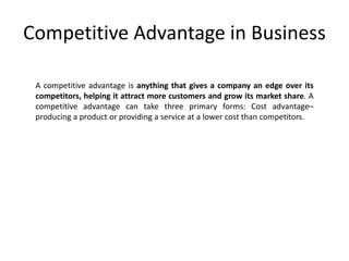 Competitive Advantage in Business
A competitive advantage is anything that gives a company an edge over its
competitors, h...