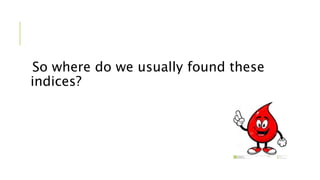 So where do we usually found these
indices?
 