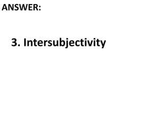 ANSWER:
3. Intersubjectivity
 