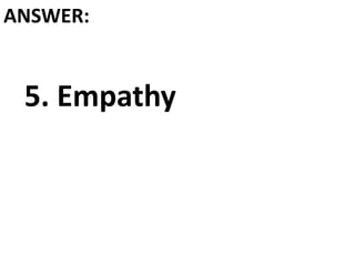 ANSWER:
5. Empathy
 