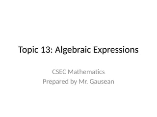 Topic 13 Algebraic Expressions in CSEC mathematics | PPTX