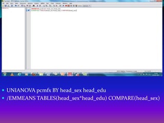  UNIANOVA pcmfx BY head_sex head_edu
 /EMMEANS TABLES(head_sex*head_edu) COMPARE(head_sex)
 