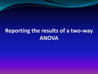 Reporting the results of a two-way
             ANOVA
 