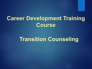1
Transition Counseling
Career Development Training
Course
 
