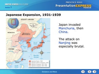 The Cold War BeginsDictators and Wars
Section 1
Japanese Expansion, 1931-1939
Japan invaded
Manchuria, then
China.
The attack on
Nanjing was
especially brutal.
 