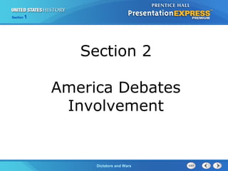 The Cold War BeginsDictators and Wars
Section 1
Section 2
America Debates
Involvement
 