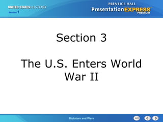 The Cold War BeginsDictators and Wars
Section 1
Section 3
The U.S. Enters World
War II
 