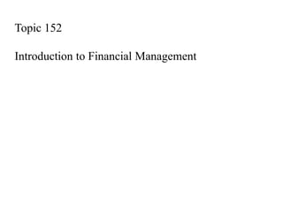Topic 152
Introduction to Financial Management
 