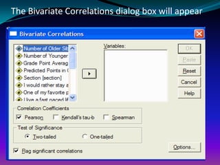 The Bivariate Correlations dialog box will appear
 