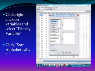  Click right
 click on
 variables and
 select “Display
 Variable”

 Click “Sort
 Alphabetically
 “
 