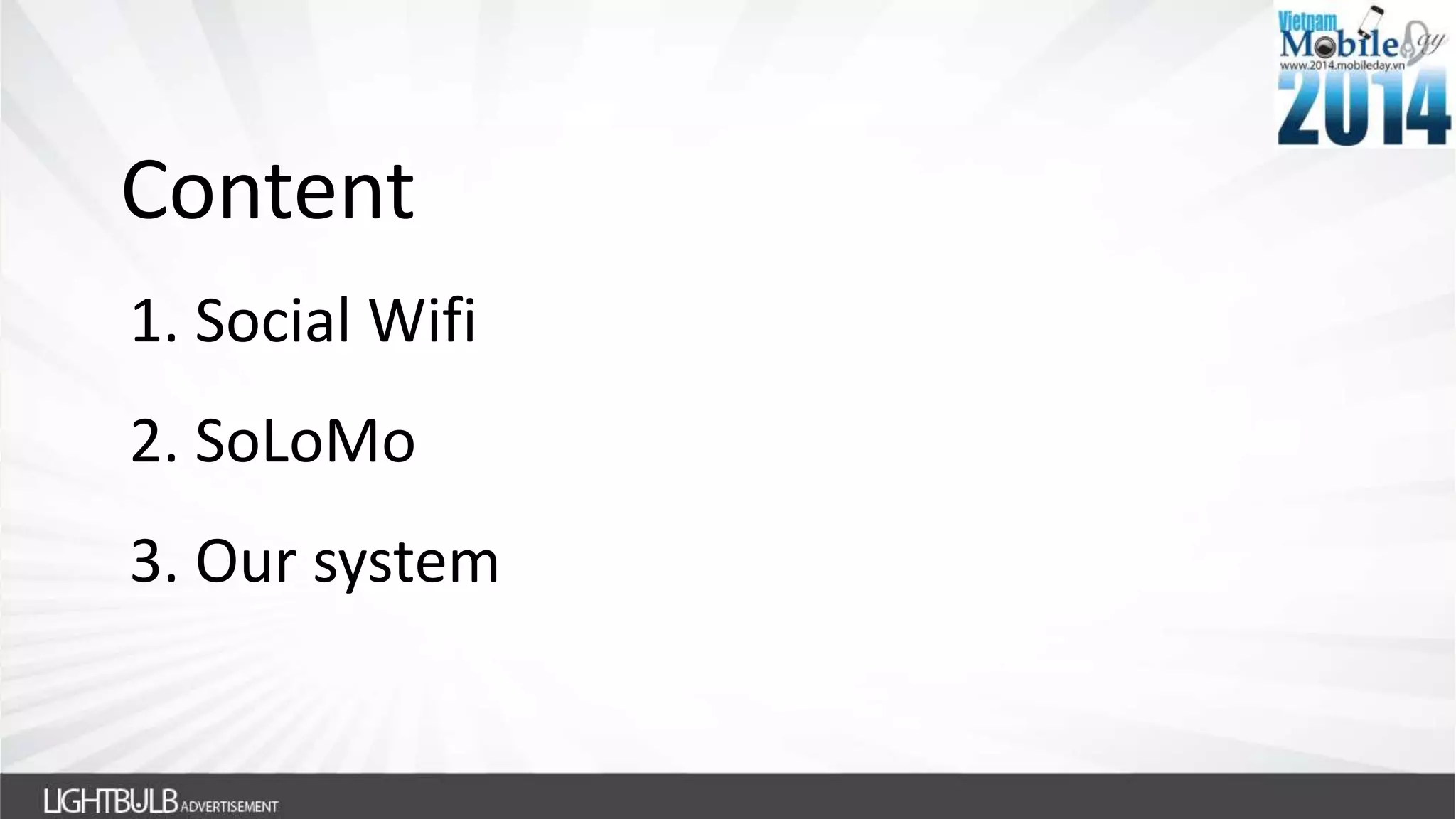 Content
1. Social Wifi
2. SoLoMo
3. Our system