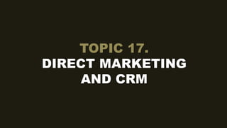 TOPIC 17.
DIRECT MARKETING
AND CRM
 