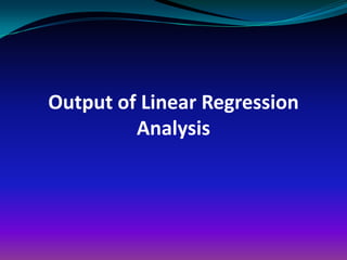 Output of Linear Regression
         Analysis
 