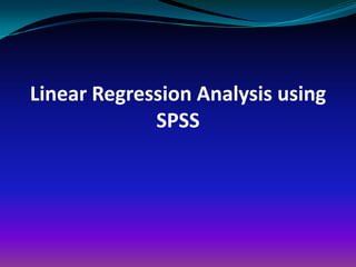 Linear Regression Analysis using
             SPSS
 