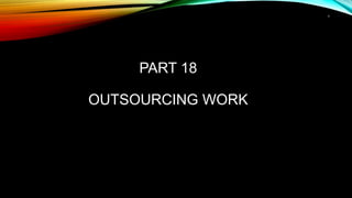 1
PART 18
OUTSOURCING WORK
 