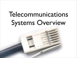 Telecommunications
 Systems Overview
 