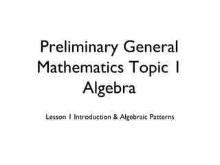 [object Object],Preliminary General Mathematics Topic 1 Algebra 