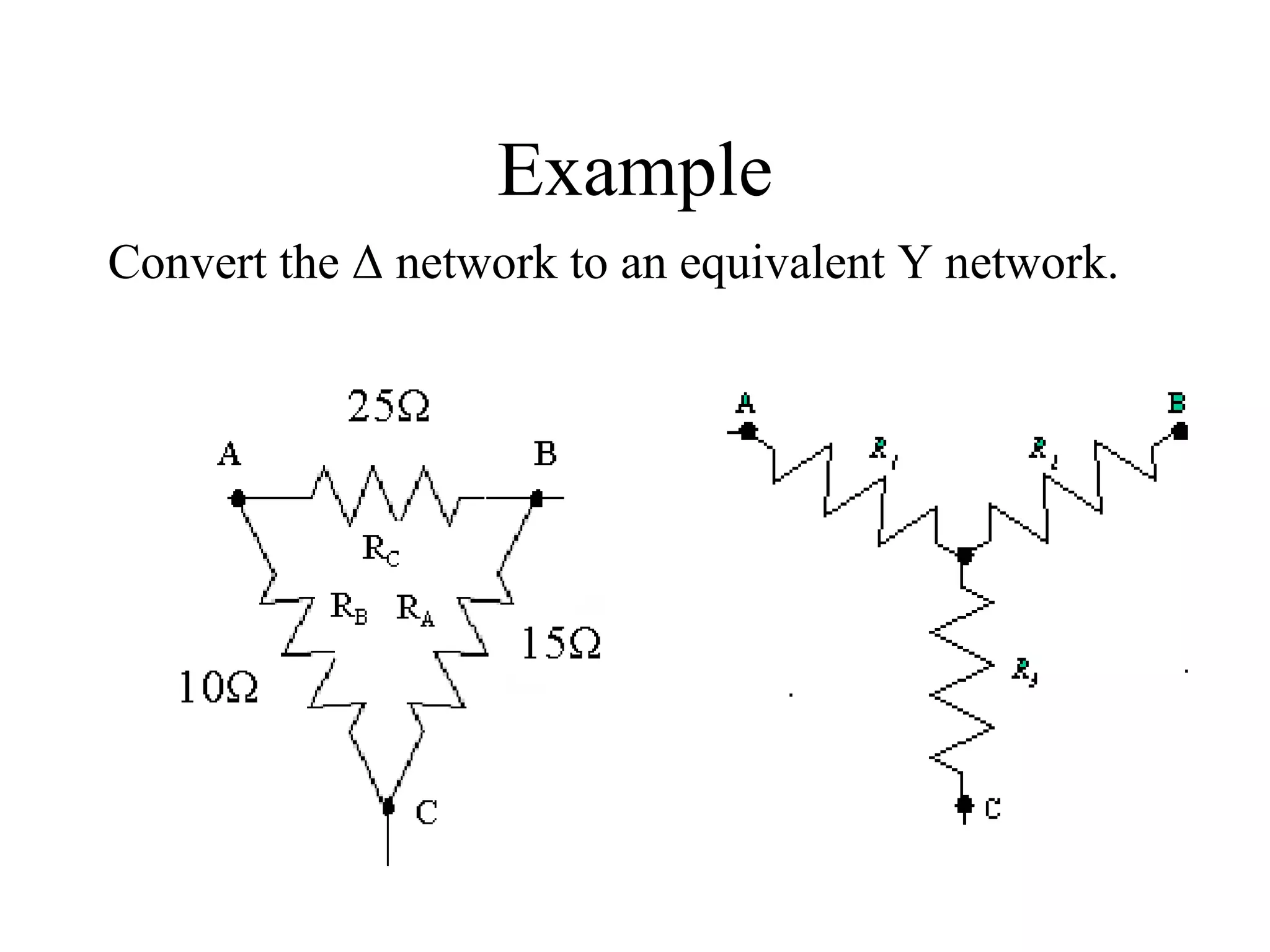 16
Example
Convert the Δ network to an equivalent Y network.
 