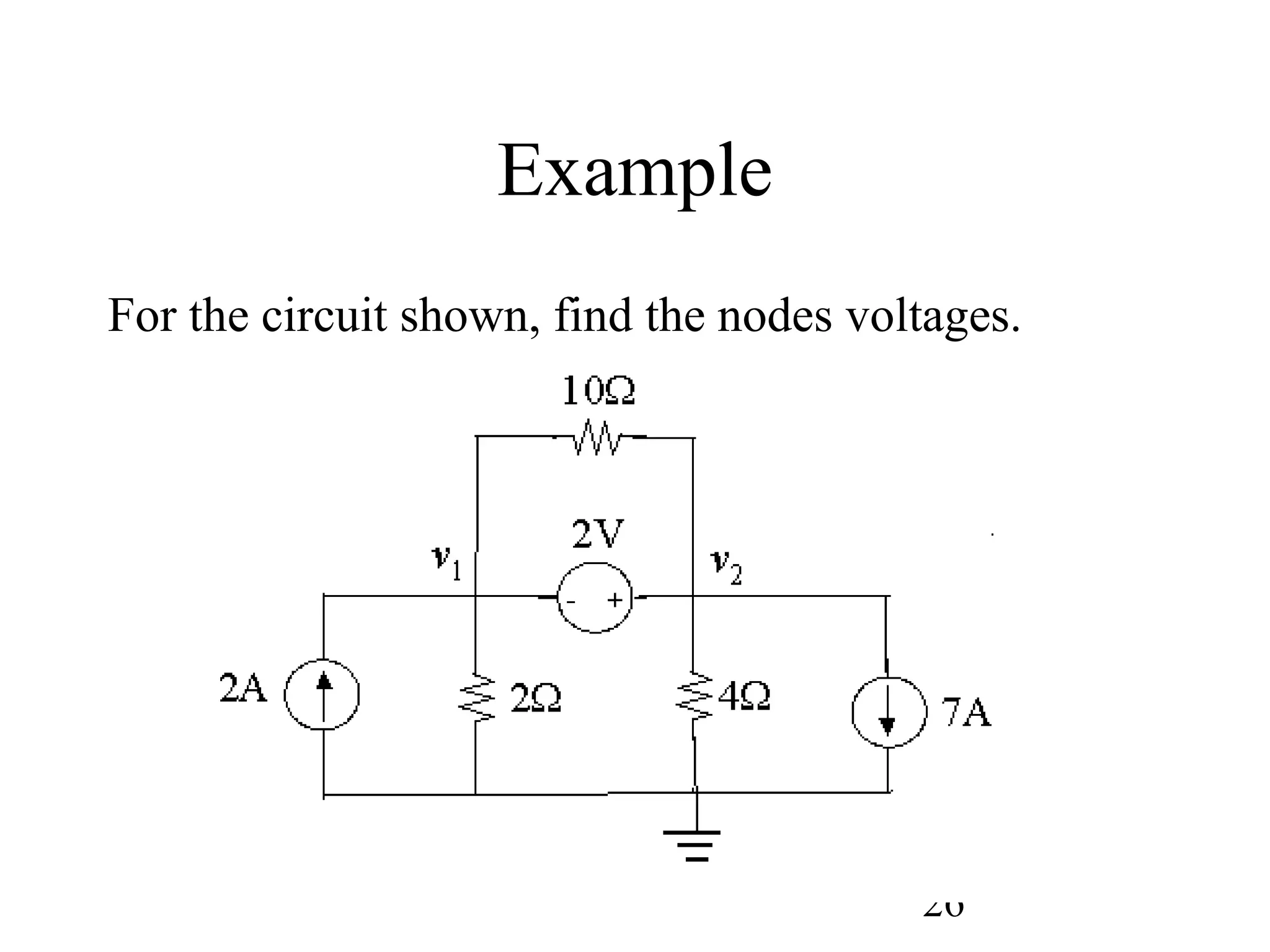 26
Example
For the circuit shown, find the nodes voltages.
 