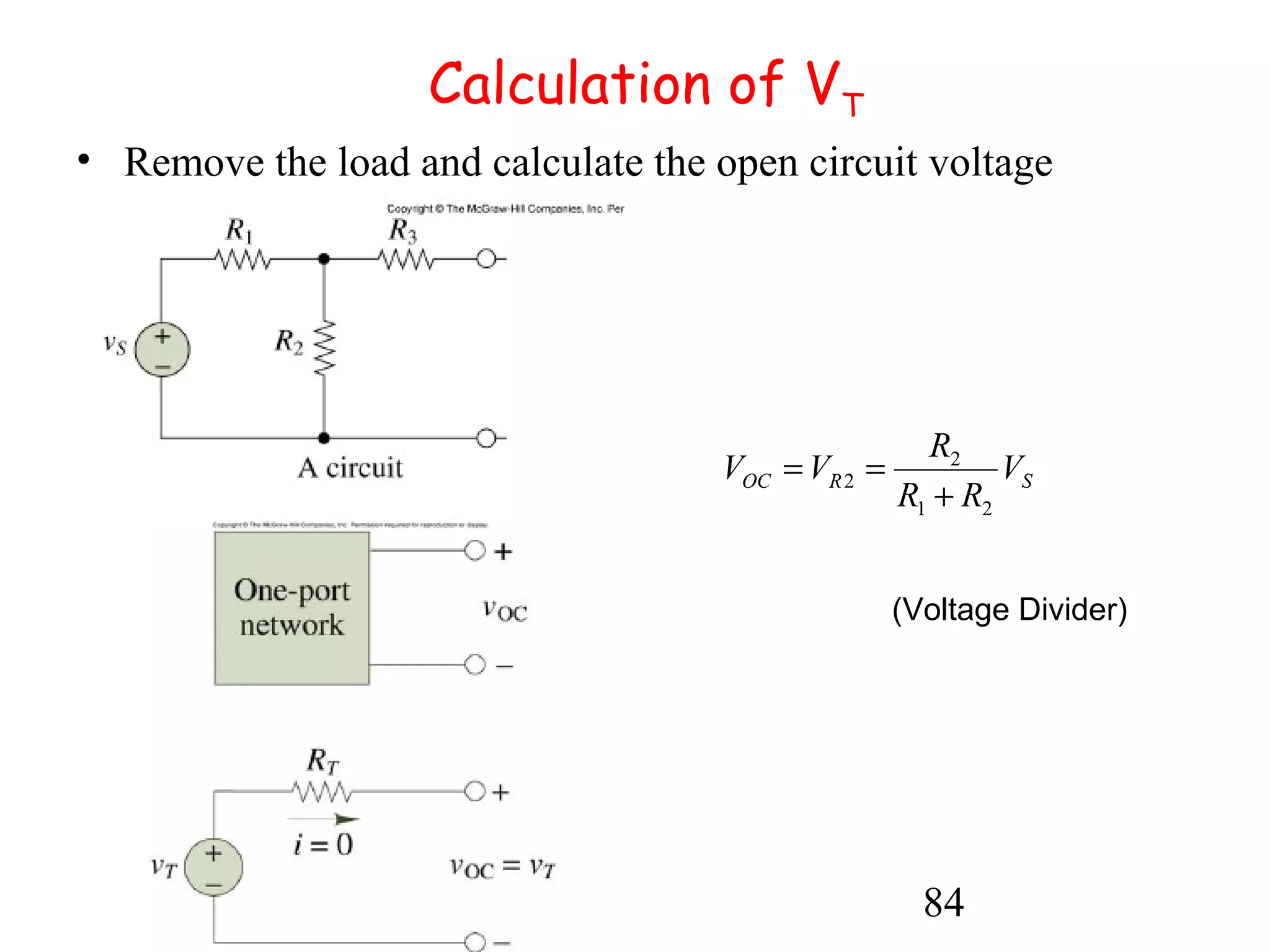 84
Calculation of VT
• Remove the load and calculate the open circuit voltage
SROC V
RR
R
VV
21
2
2
+
==
(Voltage Divider)
 