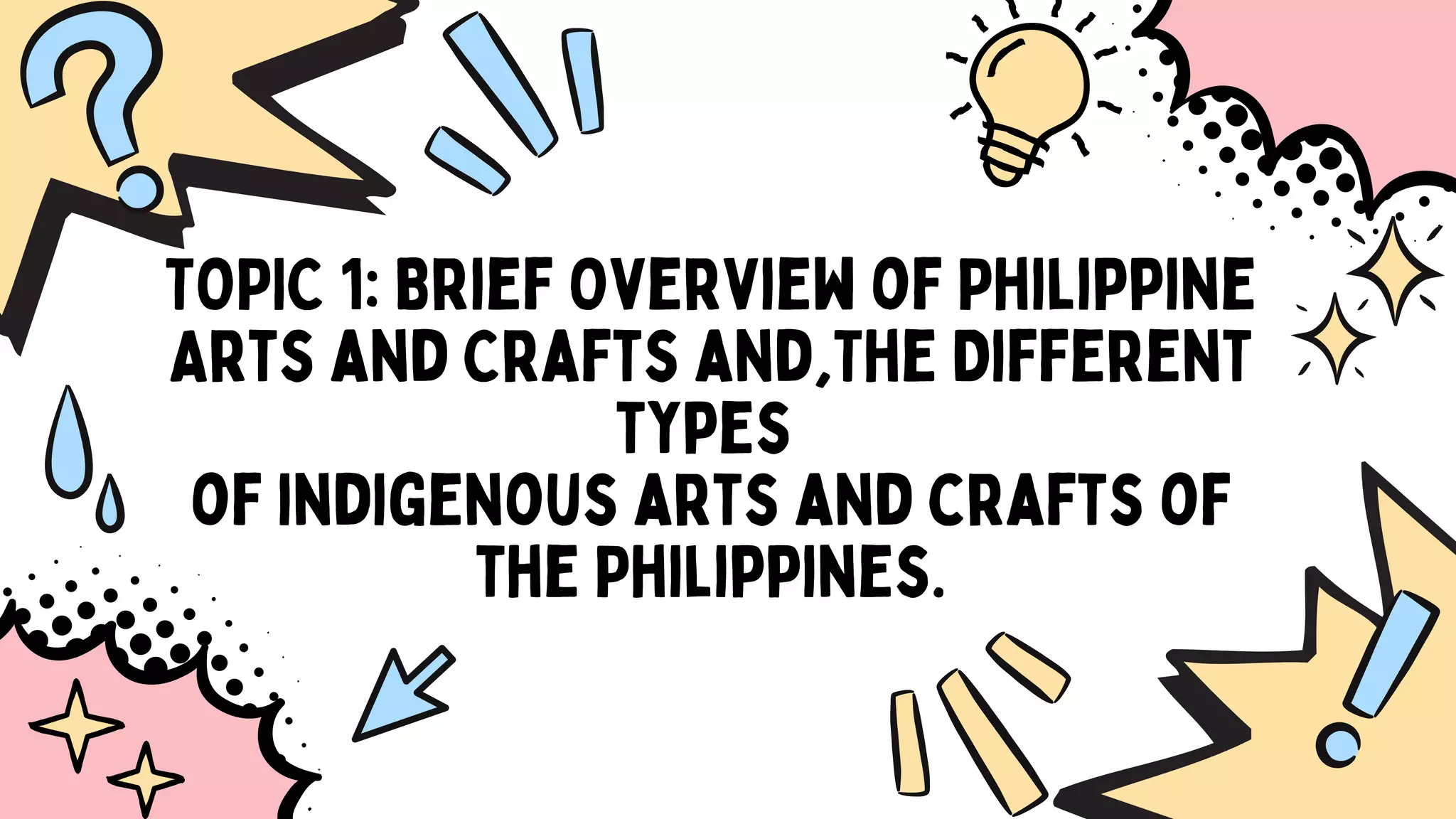TOPIC 1 Brief Overview of Philippine Arts and Crafts and,The Different ...