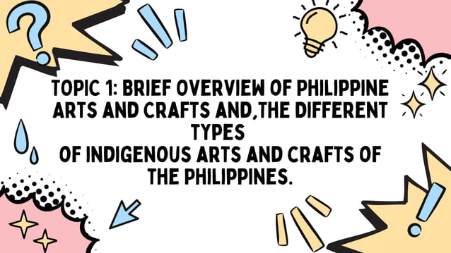 TOPIC 1 Brief Overview of Philippine Arts and Crafts and,The Different ...