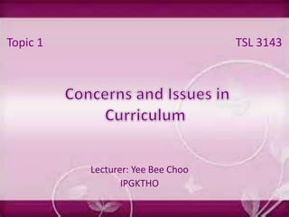 Lecturer: Yee Bee Choo
IPGKTHO
Topic 1 TSL 3143
 