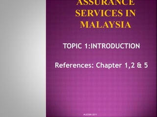 TOPIC 1:INTRODUCTION
References: Chapter 1,2 & 5
AUD390 2011
 