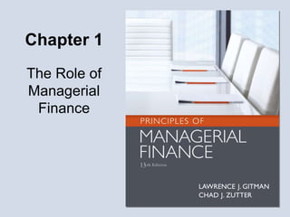 Chapter 1
The Role of
Managerial
Finance
 