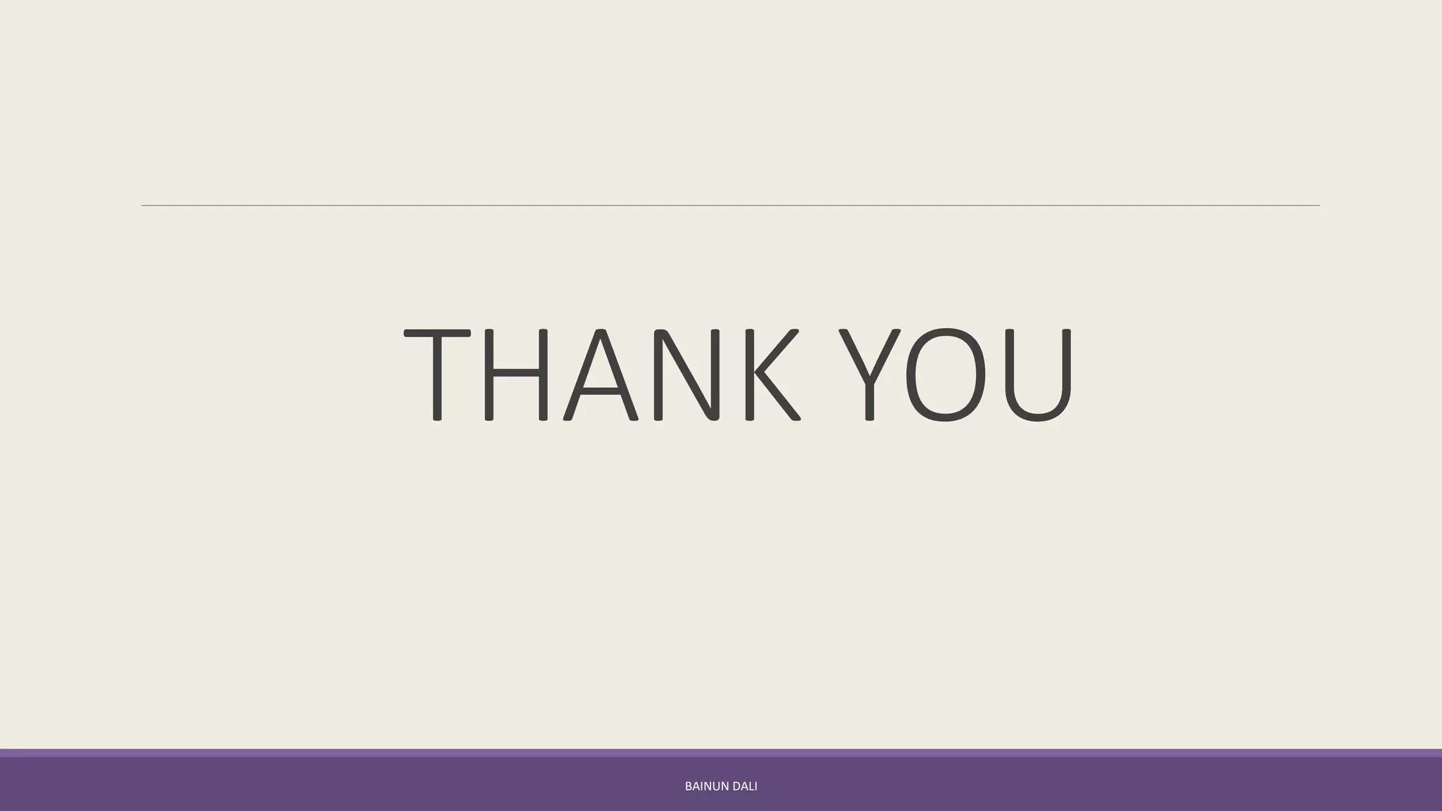 THANK YOU
BAINUN DALI
 