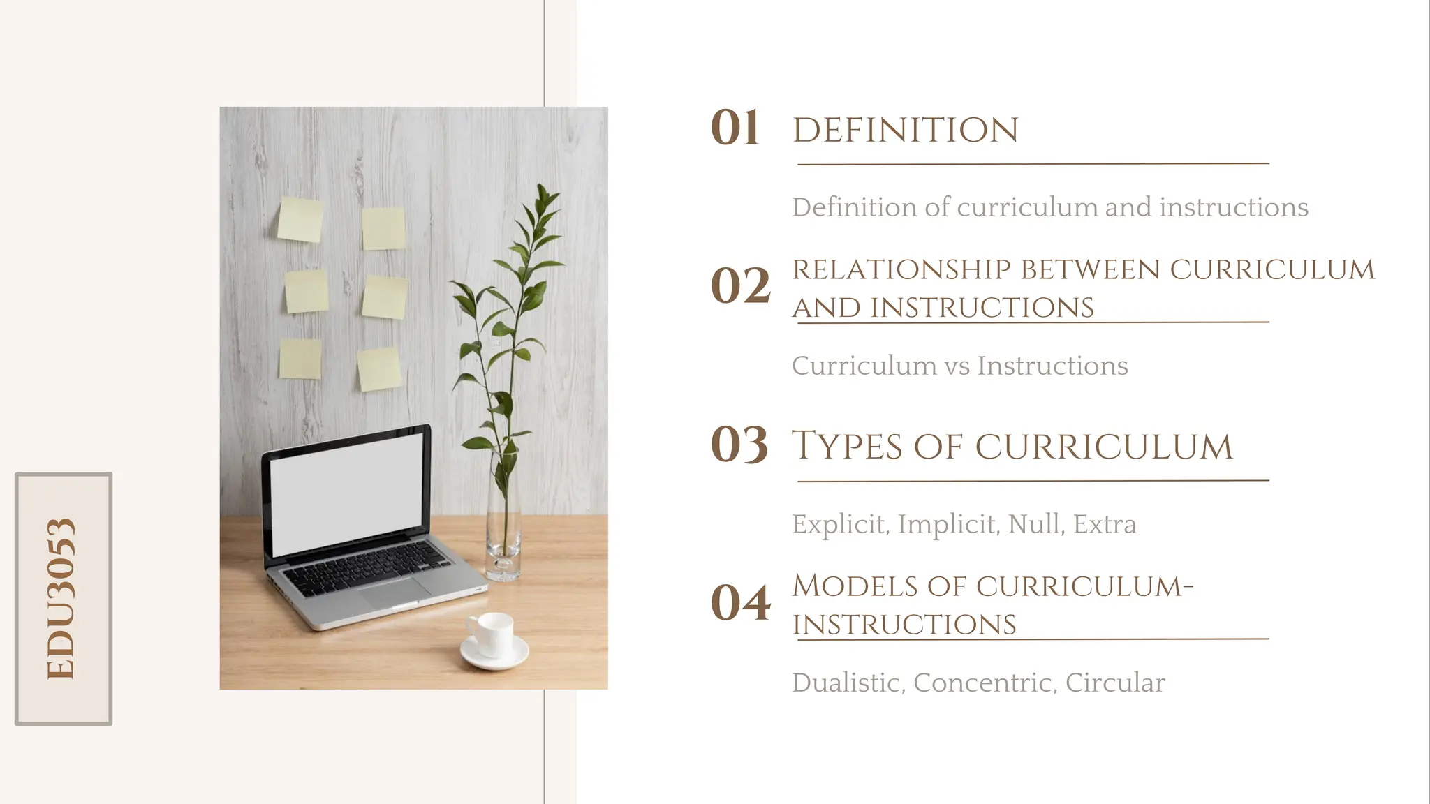 toolkit
definition
01
Definition of curriculum and instructions
relationship between curriculum
and instructions
02
Curriculum vs Instructions
Types of curriculum
03
Explicit, Implicit, Null, Extra
Models of curriculum-
instructions
04
Dualistic, Concentric, Circular
EDU3053
 