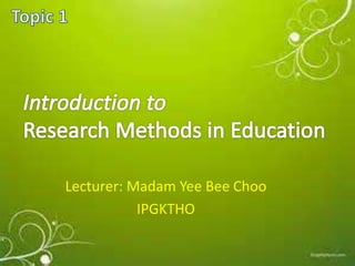 Lecturer: Madam Yee Bee Choo
IPGKTHO
 