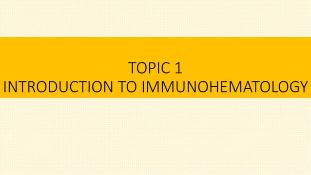 TOPIC 1 INTRODUCTION TO IMMUNOHEMATOLOGY.pptx