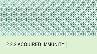 2.2.2 ACQUIRED IMMUNITY
 