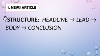 STRUCTURE: HEADLINE → LEAD →
BODY → CONCLUSION
1. NEWS ARTICLE
 