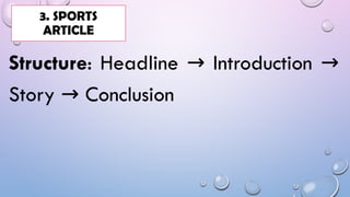 Structure: Headline Introduction
→ →
Story Conclusion
→
3. SPORTS
ARTICLE
 